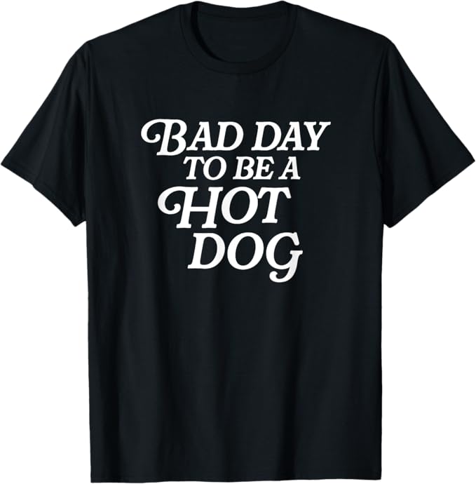 Bad Day To Be A Hot Dog Shirt