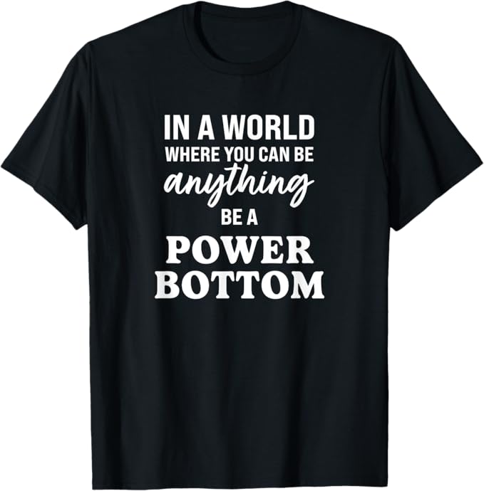Be a Power Bottom Shirt